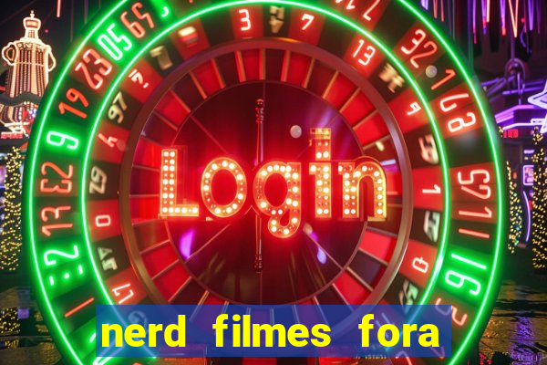 nerd filmes fora do ar